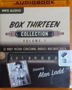 Box Thirteen Collection - Volume 1  written by Mayfair Productions performed by Alan Ladd on MP3 CD (Unabridged)